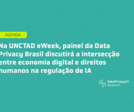 Na UNCTAD eWeek, painel da Data Privacy Brasil discutirá a intersecção entre economia digital e direitos humanos na regulação de IA