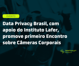 Data Privacy Brasil, com apoio do Instituto Lafer, promove primeiro Encontro sobre Câmeras Corporais