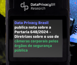 Data Privacy Brasil publica nota sobre a Portaria 648/2024 – Diretrizes sobre o uso de câmeras corporais pelos órgãos de segurança pública
