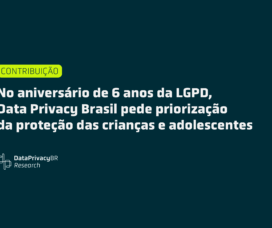 No aniversário de 6 anos da LGPD, Data Privacy Brasil pede priorização da proteção das crianças e adolescentes