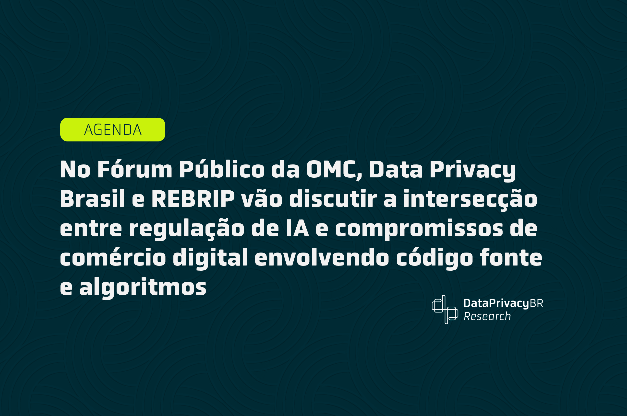 No Fórum Público da OMC, Data Privacy Brasil e REBRIP vão discutir a intersecção entre regulação de IA e compromissos de comércio digital envolvendo código fonte e algoritmos