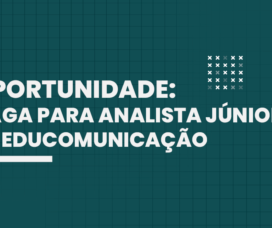 Oportunidade: vaga para Analista júnior de Educomunicação