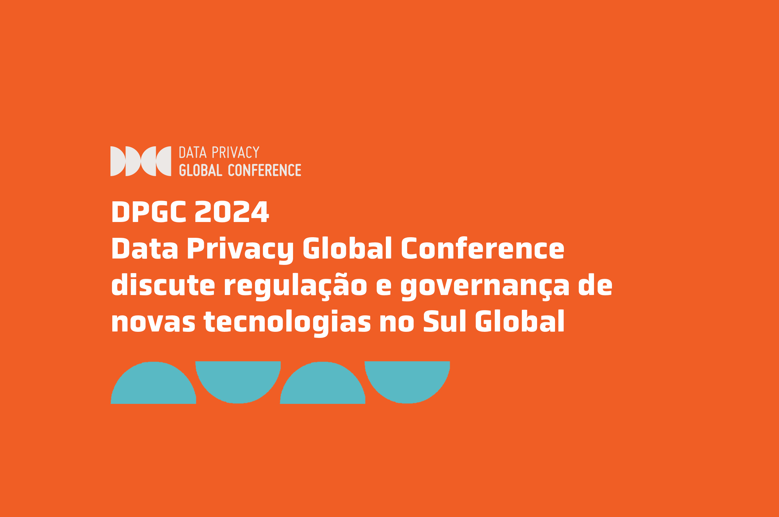 http://Data%20Privacy%20Global%20Conference%20discute%20regulação%20e%20governança%20de%20novas%20tecnologias%20no%20Sul%20Global