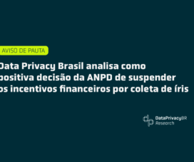 Data Privacy Brasil analisa como positiva decisão da ANPD de suspender os incentivos financeiros por coleta de íris