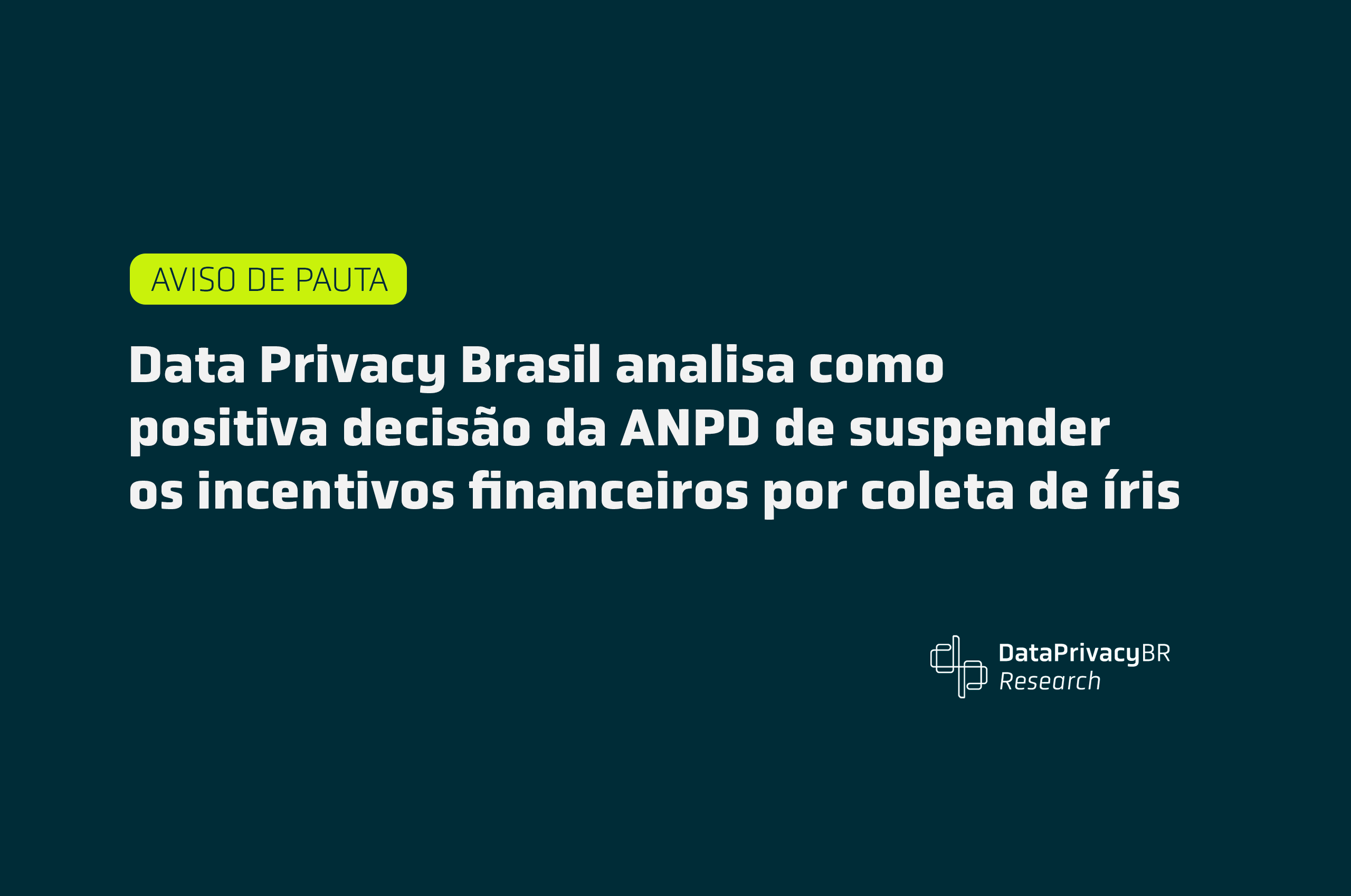 http://Data%20Privacy%20Brasil%20analisa%20como%20positiva%20decisão%20da%20ANPD%20de%20suspender%20os%20incentivos%20financeiros%20por%20coleta%20de%20íris