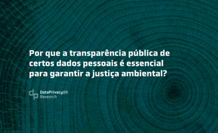 Por que a transparência pública de certos dados pessoais é essencial para garantir a justiça ambiental?