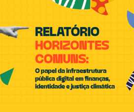 Horizontes Comuns: o papel da infraestrutura pública digital em finanças, identidade e justiça climática