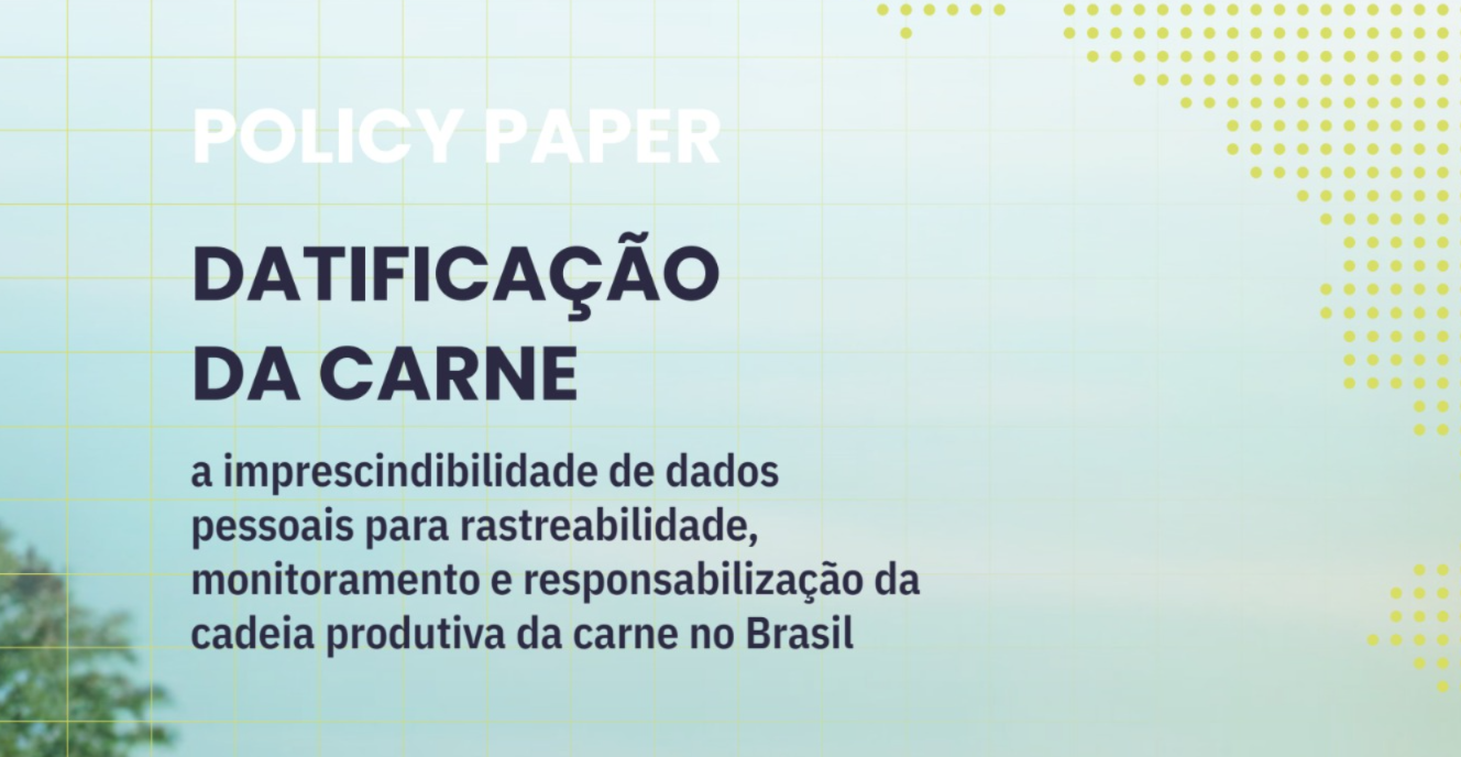 Policy Paper | Datificação da Carne: a imprescindibilidade de dados pessoais para rastreabilidade, monitoramento e responsabilização da cadeia produtiva da carne no Brasil